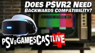 Does PSVR2 Need Backwards Compatibilty? With Guest Shugghead Gaming! | PSVR GAMESCAST LIVE