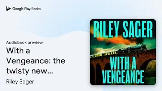 With a Vengeance: A jaw-dropping and addictive&hellip; by Riley Sager &middot; Audiobook preview