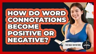 How Do Word Connotations Become Positive Or Negative? - The Daily Definition