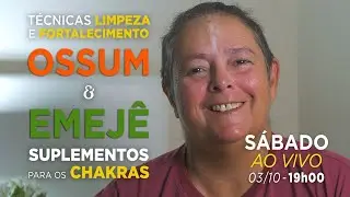 OSSUM e EMEJ&Ecirc; - T&eacute;cnicas de LIMPEZA e FORTALECIMENTO - Suplementos para os CHAKRAS - 19H