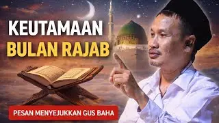 Keutamaan Bulan Rajab – Penjelasan Gus Baha yang Menyejukkan Hati