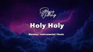 Holy Holy | Soaking Worship Music for Prayer || Instrumental Worship | Peace in Worship