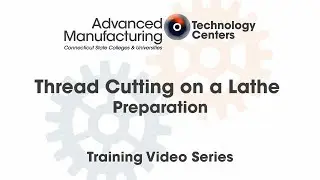 External Thread Cutting on a Lathe - Preparation - CSCU Advanced Manufacturing Training Series