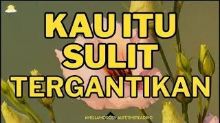 KAU SULIT TERGANTIKAN #generalreading #timelessreading #mellamorgen