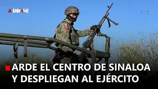 Arde el centro de Sinaloa y despliegan al ej&eacute;rcito