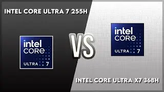 Intel Core Ultra 7 255H vs Intel Core Ultra X7 368H Technical Comparison