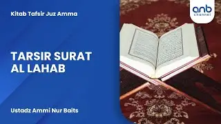 Tafsir Surat Al-Lahab | Ustadz Ammi Nur Baits