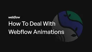 How To Deal With Webflow Animations