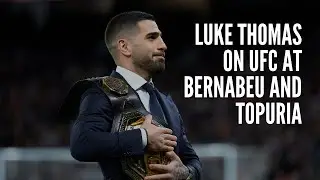 Luke Thomas on UFC at the Bernabeu and Ilia Topuria
