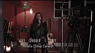 Why Should I Cry- Sting (Arielle Cover)