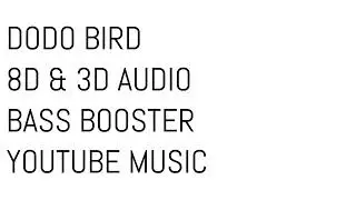 DODO BIRD 8D & 3D AUDIO BASS BOOSTER YOUTUBE MUSIC
