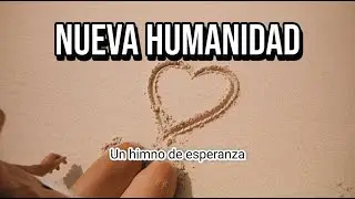NUEVA HUMANIDAD - La semilla que le canta a este nuevo ciclo