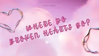 Where Do Broken Hearts Go? || Pink Gaey 🩷
