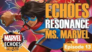 Ms. Marvel: Journey From Fan to Hero Redefining Heroism | Marvel Echoes Podcast Ep. 13