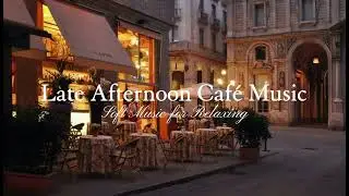 Late Afternoon Café Music | Chill & Relax