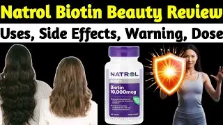 Natrol Biotin beauty 10000 mcg Reviews - Uses, Side Effects, Dose, warning, Vitamin B7