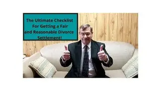 The Ultimate Checklist For Getting A Fair and Reasonable Separation Agreement or Divorce Settlement!