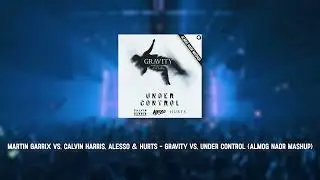 Gravity vs. Under Control (Almog Naor Mashup) **AS PLAYED BY MARTIN GARRIX & ALESSO @ RED ROCKS