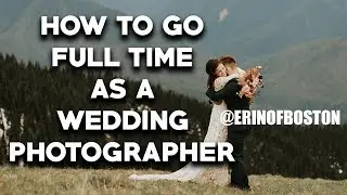 Escape the 9 to 5: How to Become a Full-Time Wedding Photographer with @erinofboston