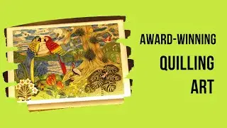 Creating an Award-Winning Quilling Art Masterpiece - National Award-Winning Nature Scene