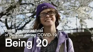 Being an eco activist in Belarus during COVID-19 - Being 20