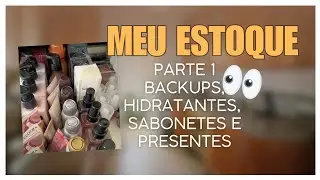 MEU ESTOQUE-PARTE 1, HIDRATANTES EM USO, PRESENTES, SABONETES e BACKUPS #estoque #prontaentrega 