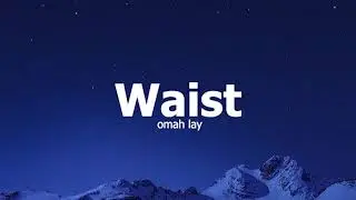 Omah Lay   Waist (Official Music Video LYRICS)