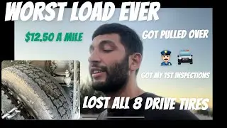 WORST LOAD EVER MIDDLE OF NOWHERE LOST ALL 8 DRIVE TIRES, GOT PULLED OVER AND INSPECTED.