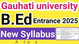GU B.Ed Entrance syllabus 2025 | guwahati university bed entrance syllabus 2025 |