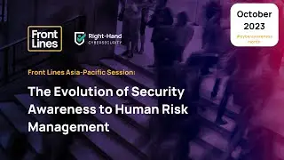 Front Lines 2023  - Asia-Pacific - The Evolution of Security Awareness to Human Risk Management