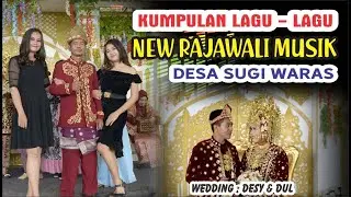 KUMPULAN LAGU LAGU NEW RAJAWALI MUSIK || SHOW DESA SUGI WARAS WEDDING DESI & ABDUL
