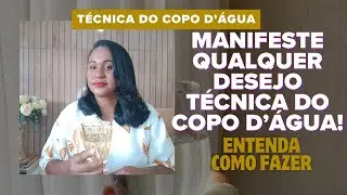 MANIFESTE QUALQUER DESEJO T&Eacute;CNICA DO COPO D&rsquo;&Aacute;GUA!!