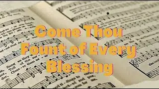 Come Thou Fount Of Every Blessing(Instrumental with lyrics)