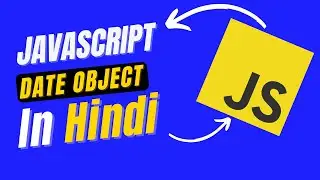 Dates object in Javascript Hindi | new Date() | Date methods in Javascript for beginner