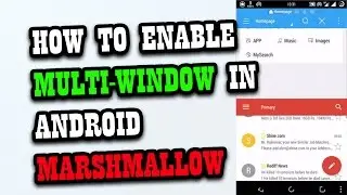 How To Enable MultiWindow in Android Marshmallow 6.0, 6.1