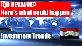 Iraq News IQD Revalue Here's What Could Happen Exchange Rates Investment Trends