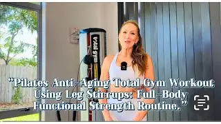 &ldquo;Pilates Anti-Aging Total Gym Workout Using Leg Stirrups: Full-Body Functional Strength Routine.&rdquo;