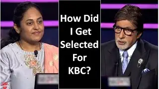 How Did I Get Selected for KBC? Selection for Kaun Banega Crorepati