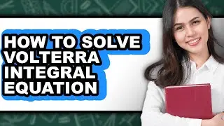 How to Solve Volterra Integral Equation (updated)