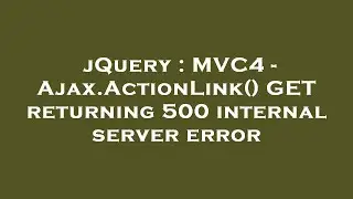 jQuery : MVC4 - Ajax.ActionLink() GET returning 500 internal server error