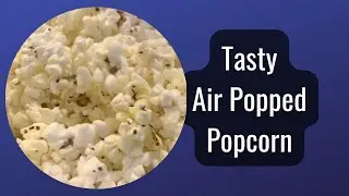 Air Popped Popcorn Perfection: A Tasty Delight