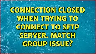 Ubuntu: Connection closed when trying to connect to sftp server. Match group issue?