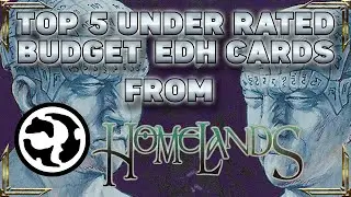 Top 5 Under Rated Budget EDH Cards from Homelands