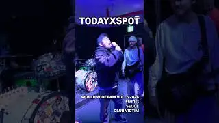 TODAYXSPOT Live in Seoul | WORLD WIDE FAM Vol. 6 @ Club Victim