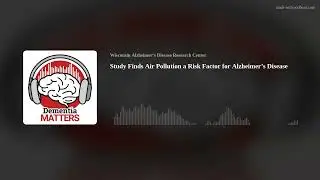 Study Finds Air Pollution a Risk Factor for Alzheimer&rsquo;s Disease