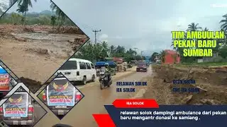 TIM RELAWAN SOLOK BANTU PENDAMPINGAN AMBULANCE PKU MENUJU LOKASI BANJIR DI SANIANG BAKA SOLOK SUMBAR