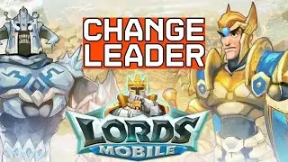 How to Change Leader in Lords Mobile 2024?