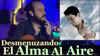 ANALISIS - El Alma Al Aire - Alejandro Sanz | Tutorial | Desmenuzando Canciones