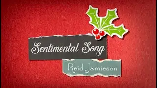 Sentimental Song (Christmas original) Reid Jamieson - lyric video