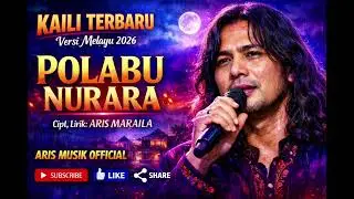 POLABU NURARA - KAILI VERSI MELAYU TERBARU  2026, Cipt,Lirik : @ArisMaraila 